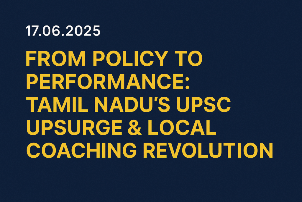 From Policy to Performance: Tamil Nadu’s UPSC Upsurge & Local Coaching Revolution